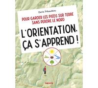 L'orientation, ça s'apprend !: Pour garder les pieds sur terre sans perdre le Nord