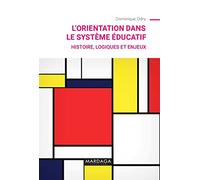 L'orientation dans le système éducatif: Histoire, logiques et enjeux