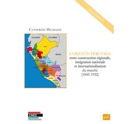 L'Oriente péruvien entre construction régionale, intégration nationale et internationalisation du marché (1845-1932) - Catherine Heymann - Puf - broché - Méthode de langue