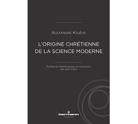 L'origine chrétienne de la science moderne Précédé de "Mathématiques et Incarnation" , par Julien Copin - Alexandre Kojève - Hermann - broché - Essai