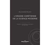 L'origine chrétienne de la science moderne Précédé de "Mathématiques et Incarnation" , par Julien Copin - Alexandre Kojève - Hermann - broché - Essai