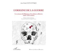 L'origine de la guerre – Les sciences de l'Homme et la violence collective (XIXe-XXIe siècles)