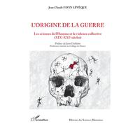 L'origine de la guerre Les sciences de l'Homme et la violence collective (XIXe-XXIe siècles) - Jean-Claude Favin Lévèque - L'harmattan - broché - Essai
