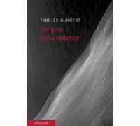 L'Origine de la violence - Fabrice Humbert - Le Passage Eds - broché - Roman
