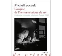 L'origine de l'herméneutique de soi Michel Foucault (Auteur), Laura Cremonesi (Introduction), Arnold I. Davidson (Introduction), Orazio Irrera (Introduction), Danièle Lorenzini (Introduction), Martina