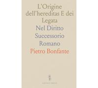 L'Origine dell'"hereditas" E dei "Legata": Nel Diritto Successorio Romano
