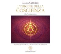 L'origine della coscienza. Cos'è l'identità. Pensiero, anima e realtà tra metafisica ed esperienza