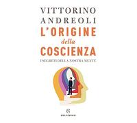 L'origine della coscienza. I segreti della nostra mente