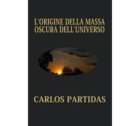L'origine Della Massa Oscura Dell'universo: La Massa Oscura Non È Visibile, Perché La Massa Magnetica Non Interagisce Con La Materia Elettronica