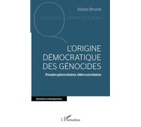 L'origine démocratique des génocides: Peuples génocidaires, élites suicidaires