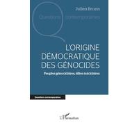 L'origine démocratique des génocides: Peuples génocidaires, élites suicidaires – L'Harmattan
