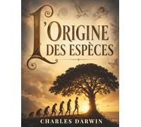 l'Origine des espèces: Une révolution scientifique sur l’évolution et la sélection naturelle