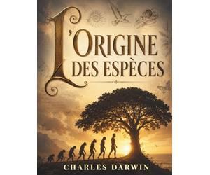 l'Origine des espèces: Une révolution scientifique sur l’évolution et la sélection naturelle