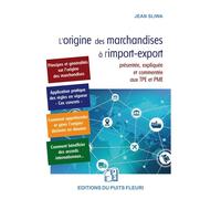 L'origine des marchandises à l'import-export Présentée, expliquée et commentée aux TPE et PME - Jean Sliwa - Puits Fleuri - broché - Etude