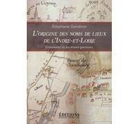 L'origine des noms de lieux de l'Indre-et-Loire Stéphane Gendron (Auteur)