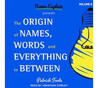 L'origine des noms, des mots et tout ce qui se trouve entre les deux : Volume II