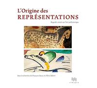L' Origine des représentations: Regards croisés sur l'Art Prehistorique