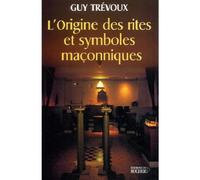 L'Origine des rites et symboles maçonniques - Guy Trévoux - Rocher Eds Du - broché - Etude