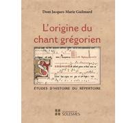 L'origine du chant grégorien Etudes d'histoire du répertoire - Jacques Marie Guilmard - Solesmes Eds - broché - Essai