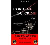 L'ORIGINE DU CRIME (Deux enterrements à Ornans) - Prix Polar 2016 du Lions Club
