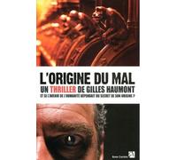 L'origine du mal Et si l'avenir de l'humanité dépendait du secret de son origine - Gilles Haumont - Anne Carriere Eds - broché - Roman