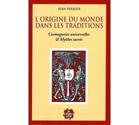 L'origine du monde est dans les traditions - Cosmogonies universelles & Mythes sacrés