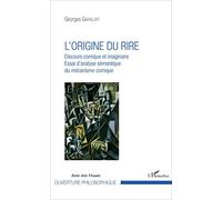 L'origine Du Rire : Discours Comique Et Imaginaire - Essai D'analyse Sémantique Du Mécanisme Comique