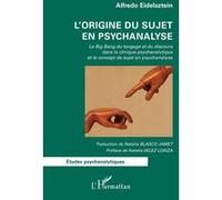 L'origine du sujet en psychanalyse Natalia Blasco Jamet (Traduction), Natalia Vélez Laoiza (Préface), Alfredo Eidelsztein (Auteur)