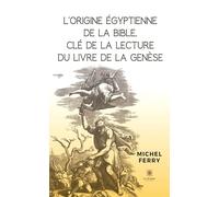 L’origine égyptienne de la Bible, clé de la lecture du livre de la Genèse