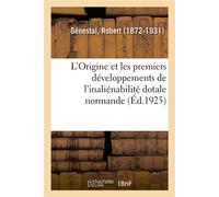 L'Origine et les premiers développements de l'inaliénabilité dotale normande, par R. Génestal,... - Robert Génestal - Hachette Bnf - broché - Livre