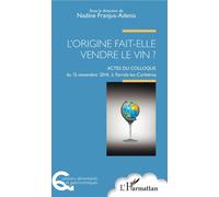 L'origine fait-elle vendre le vin ? Actes du colloque du 15 novembre 2014 à Ferrals-les-Corbières - Nadine Franjus-Adenis - L'harmattan - broché - Etude