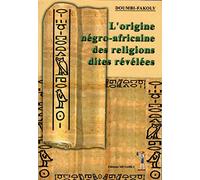 L'origine négro-africaine des religions dites révélées