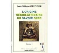 L'origine négro-africaine du savoir grec J-Philippe Omotunde (Auteur)