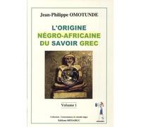 L'Origine négro-africaine du savoir grec, tome 1