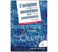 L'origine Quantique De La Conscience - Enquête Sur La Nature De L'esprit