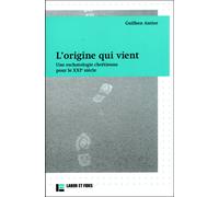 L'origine qui vient Une eschatologie chrétienne pour le XXIe siècle - Guilhen Antier - Labor Et Fides - broché - Essai