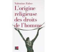 L'origine religieuse des droits de l'homme Valentine Zuber (Auteur)