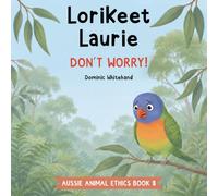 Lorikeet Laurie - Don't Worry!: A Children's Book About Anxiety, Worry, Courage, and Friendship