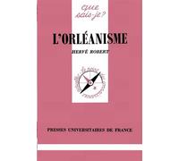L'orléanisme - Hervé Robert - Que Sais-Je - Livre