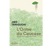 L'Orme du Caucase Jirô Taniguchi (Auteur), Jirô Taniguchi (Dessinateur), Jirô Taniguchi (Scénario), Marie-Françoise Monthiers (Traduction), Frédéric Boilet (Traduction)