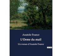 L'Orme du mail: Un roman d'Anatole France