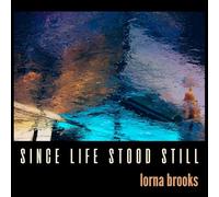 Lorna Brooks - Since Life Stood Still [Import]