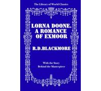 LORNA DOONE: A Romance of Exmoor - Illustrated Collector’s Edition with the Story Behind the Masterpiece from The Library of World Classics