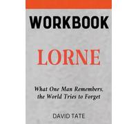 Lorne Workbook: What One Man Remembers, the World Tries to Forget