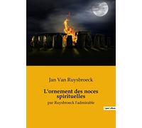 L'ornement des noces spirituelles: par Ruysbroeck l'admirable