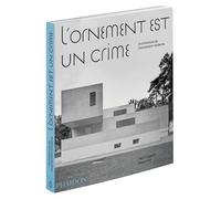 L'ornement est un crime: ARCHITECTURE DU MOUVEMENT MODERNE