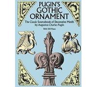 L'ornement gothique de Pugin : Le livre source classique des motifs décoratifs avec 100 planches