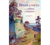 LORNET, Paul - Brest, la verte - Cité d arbres et d histoire