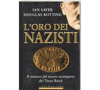 L'oro dei nazisti. Il mistero del tesoro scomparso del Terzo Reich