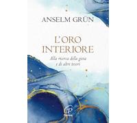L'oro interiore. Alla ricerca della gioia e di altri tesori. Nuova ediz.